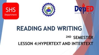 READING AND WRITING
2ND SEMESTER
LESSON 4:HYPERTEXT AND INTERTEXT
SHS
Department
 