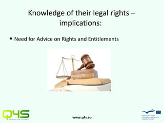 Need for Advice on Rights and Entitlements   Knowledge of their legal rights – implications:  