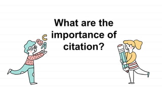 What are the
importance of
citation?
 