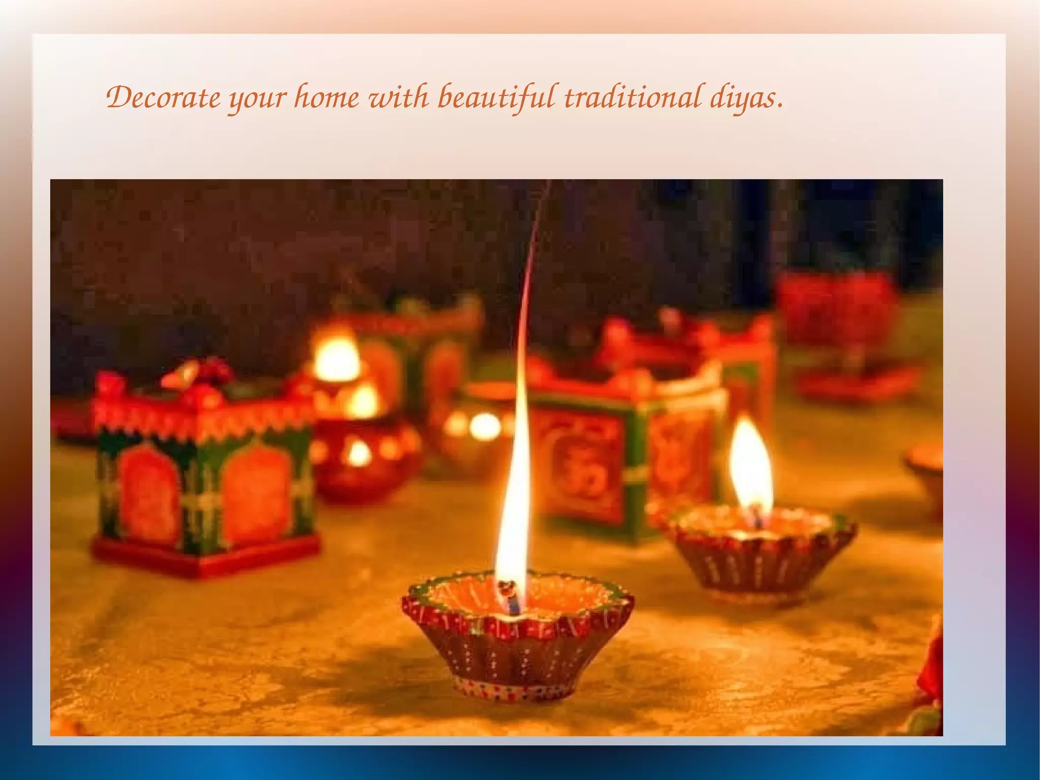 Decorate your home with beautiful traditional diyas.