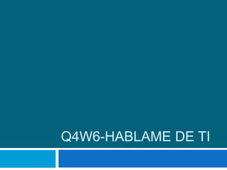 Q4W6-HABLAME DE TI
 