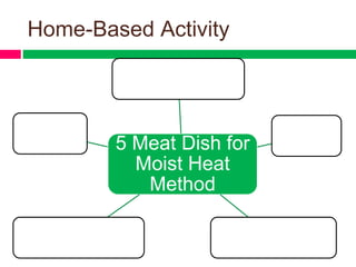 Home-Based Activity
5 Meat Dish for
Moist Heat
Method
 