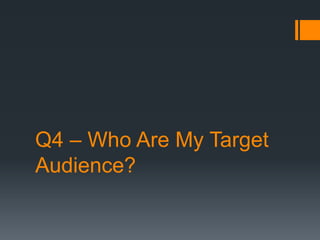 Q4 – Who Are My Target
Audience?
 