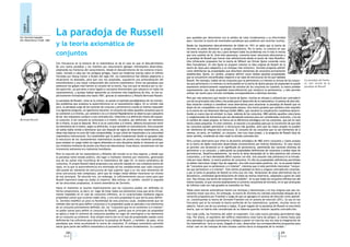 Matemática
  Lógica


Por Christian Espíndola
                               La paradoja de Russell                                                                            que quedaba por determinar era la solidez de tales fundamentos y su efectividad
Dto. Matemática, FCEyN - UBA                                                                                                     para inocular la teoría de eventuales paradojas que pudieran aún acechar ocultas.
                               y la teoría axiomática de                                                                         Desde los inquietantes descubrimientos de Gödel en 1931 se sabía que la teoría de
                                                                                                                                 Zermelo no podía demostrar su propia consistencia. Por lo tanto, la creencia en que

                               conjuntos                                                                                         tal teoría resuelve de una vez y para siempre todos los problemas era ni más ni menos
                                                                                                                                 que una cuestión de fe. Ante este panorama, convenía tener soluciones alternativas a
                                                                                                                                 la paradoja de Russell que fueran más satisfactorias desde el punto de vista ﬁlosóﬁco.
                                                                                                                                 Una refrescante propuesta fue la teoría de Willard van Orman Quine conocida como
                               Con frecuencia en la historia de la matemática se da el caso en que el descubrimiento             New Foundations. En ella Quine se propone retomar la idea original de Russell de la
                               de una nueva paradoja y los intentos por solucionarla agregan interesantes desarrollos,           teoría de tipos para adaptarla a un enfoque más sintáctico. Zermelo proponía admitir
                               ampliando las fronteras del conocimiento. Desde el descubrimiento de los números irracio-         como deﬁnitorias las propiedades que describan elementos de conjuntos previamente
                               nales, llevado a cabo por los antiguos griegos, hasta las modernas teorías sobre el inﬁnito       establecidos; Quine, en cambio, propone admitir como válidas aquellas propiedades
                               iniciadas por Georg Cantor a ﬁnales del siglo XIX, los matemáticos han debido adaptarse a         que se encuentren estratiﬁcadas respecto a los tipos de estructuras de los que hablaba
                               situaciones no deseadas, pero que una vez aceptadas, supusieron una profundización del            Russell. Por ejemplo, hablar de los conjuntos que no pertenecen a sí mismos (o incluso de los conjun-     La paradoja del barbe-
                               entendimiento y una mejor comprensión del universo matemático. Entre las paradojas que            tos que pertenecen a sí mismos) no sería posible en la teoría de Quine porque tal propiedad no puede      ro, otra versión de la
                               asestaron los golpes más fuertes al corazón de la teoría, hay una que se destaca por su tar-      expresarse sintácticamente respetando los estratos de los conjuntos en cuestión; la teoría prohibe        paradoja de Russell
                               día aparición, ya que pese a estar ligada a conceptos elementales que subyacen en todos los       expresamente usar toda propiedad autorreferencial que involucre la pertenencia, y sólo permite
                               razonamientos, y aunque habían aparecido ya versiones más lingüísticas de ella, no fue ex-        utilizar tal noción para vincular entidades correspondientes a distintos estratos.
                               plícitamente formalizada sino hasta 1901, gracias al matemático y ﬁlósofo Bertrand Russell.
                                                                                                                                 Pero por más seductora que resulte la teoría de Quine, muchos se rehusan a utilizarla por contradecir
                               La paradoja de Russell, como se la conoce, es quizás el ejemplo paradigmático de los tremen-      uno de los principios más útiles y fecundos para el desarrollo de la matemática: el axioma de elección.
                               dos problemas que ocasiona la autorreferencia en el razonamiento lógico. En su versión más        Esta situación condujo a considerar otras alternativas para solucionar la paradoja de Russell que no
                               pura, la paradoja surge de las nociones de conjunto y pertenencia cuando se intenta responder     dejen de ser compatibles con el mencionado axioma. Una teoría paralela que satisface este requisito
                               a la siguiente pregunta, en apariencia inocente: el conjunto de todos aquellos conjuntos que no   es la teoría de von Newmann-Bernays-Gödel (NBG), que resuelve la complicación russelliana desarro-
                               se contienen a sí mismos, ¿se contiene o no a sí mismo? Rápidamente se observa que cualquiera     llando un nuevo tipo de entidad: la clase. Además de los conjuntos, NBG admite aquellas colecciones
                               de las dos respuestas conduce a una contradicción, inherente a la deﬁnición misma del supues-     o conglomerados de elementos que son demasiado extensos para ser considerados conjuntos, y les da
Bertrand Russell               to conjunto: si tal conjunto se contuviese a sí mismo, no podría, por deﬁnición, ser elemento     el nombre de clases propias; se marca así la diferencia ontológica con los conjuntos, que son en esta
                               de sí mismo, lo que es absurdo. Pero si no se contuviese a sí mismo, debería encontrarse entre    teoría clases pequeñas. En este contexto, la solución a la paradoja pasa por la convención de que sólo
                               los elementos de sí mismo, según su deﬁnición, lo que también es contradictorio. Esta situación   los conjuntos pueden pertenecer a estructuras más grandes, pero que las clases propias no pueden
                               sin salida había venido a demostrar que aún después de siglos de desarrollos matemáticos, las     ser elementos de ninguna otra estructura. El conjunto de los conjuntos que no son elementos de sí
                               ideas más básicas no eran del todo comprendidas, lo que colmó de inquietudes a la comunidad       mismos, no sería, en realidad, un conjunto, sino una clase propia, y la pregunta de Russell deja de
                               matemática internacional. Era inadmisible que la piedra fundamental donde se apoyaba toda         tener sentido, evadiendo de este modo la temida contradicción.
                               la estructura de los razonamientos matemáticos acusara de pronto esta insolente paradoja,
                                                                                                                                 Otra curiosa alternativa que imita la dicotomía ontológica de NBG entre conjuntos y clases propias
                               pues estaban en juego todos los logros obtenidos en esta disciplina desde el momento en que
                                                                                                                                 es la teoría de doble extensión desarrollada recientemente por Andrzej Kisielewicz. En esta teoría
                               sus cimientos revelaron de pronto una ﬁsura tan descomunal. A esa altura, encontrarse con tan
                                                                                                                                 se permite una dicotomía en el signiﬁcado de pertenencia, admitiendo dos nociones distintas de
                               irreverente antinomia era realmente humillante.
                                                                                                                                 pertenecer a un conjunto, y adecuando las propiedades deﬁnitorias de conjuntos a ambos tipos de
                               Pero la reacción de los matemáticos y ﬁlósofos del mundo no se hizo esperar, y desde que          pertenencias. Desafortunadamente, tal teoría se aleja demasiado de la idea platónica del universo
                               la paradoja tomó estado público, dio lugar a múltiples intentos por resolverla, generando         conjuntista, y se hace demasiado difícil razonar con ella. Una solución más pintoresca es la introdu-
                               una de las ramas más fructíferas de la matemática del siglo XX, la teoría axiomática de           cida por Isaac Malitz, la teoría positiva de conjuntos. En ella las propiedades deﬁnitorias permitidas
                               conjuntos. El propio Russell había propuesto una solución basada en una compleja teoría de        no deben mencionar ningún tipo de negación, sino sólo enunciados positivos. Así, no se puede hablar
                               tipos, en la que la autorreferencia era eliminada ad hoc estableciendo que cada conjunto          de “conjuntos que no pertenecen a sí mismos”, mientras que sí está permitido mencionar “conjun-
                               sólo pueda ser elemento de estructuras de tipo superior (que a su vez sean elementos de           tos que pertenecen a sí mismos”. Esta última propiedad no lleva a ninguna contradicción conocida,
                               otras estructuras más complejas), pero que de ningún modo debían mezclarse los niveles            y por lo tanto la paradoja de Russell se evita una vez más. Variaciones de estas alternativas hay en
                               de esa jerarquía. Tal solución era, sin embargo, lo suﬁcientemente oscura como para que           abundancia, contándose generalizaciones de todas las teorías anteriores, adaptadas a gusto de cada
                               Russell expresara luego sus dudas al respecto. Más exitosa, en cambio, resultó la segunda         uno. Hay incluso una teoría de conjuntos “de bolsillo”, en la que todos los conjuntos inﬁnitos son del
                               de las soluciones propuestas, la teoría axiomática de Zermelo.                                    mismo tamaño, lo que recorta ampliamente el universo conjuntista de Zermelo, en el que jerarquías
                                                                                                                                 de inﬁnitos cada vez más grandes se extendían sin ﬁnal.
                               Hasta el momento se asumía implícitamente que los conjuntos podían ser deﬁnidos en
                               forma comprensiva, es decir, en lugar de listar todos sus elementos (cosa que sería virtual-      Todas estas teorías axiomáticas tienen sus ventajas y desventajas y no hay ninguna que sea cla-
                               mente imposible en el caso de conjuntos inﬁnitos), se lo caracterizaba mediante alguna            ramente mejor que otra. Sin embargo, la teoría de Zermelo ha cobrado notoriedad después de la
                               propiedad común que tuvieran todos ellos, y era esta propiedad la que servía para deﬁnir-         variación propuesta por Fraenkel y luego de que se agregara el axioma de elección como apéndi-
                               lo. Zermelo modiﬁcó un poco la ﬂexibilidad de esta práctica usual, estableciendo que tal          ce, constituyendo la teoría de Zermelo-Fraenkel con el axioma de elección (ZFC). Su uso es tan
                               método sólo servía para deﬁnir conjuntos si la propiedad usada se aplicaba a los elementos        frecuente que se ha tornado la teoría preferida de los matemáticos, quienes, muchas veces sin
                               de un conjunto previamente deﬁnido. Así, los “conjuntos que no se contienen a sí mismos”          saberlo, hacen uso de sus axiomas y reglas. El gran legado de la paradoja de Russell es esta bella
                                                                                                                                 teoría, que no habría sido considerada de no haberse querido resolver aquella contradicción.
                               no podía usarse para deﬁnir el conjunto de Russell, puesto que en principio tal propiedad
                               se aplica a todo el universo de conjuntos posibles en lugar de restringirse a los elementos       Con cada caída, las fronteras del saber se expanden. Con cada nueva paradoja aprendemos algo
                               de un conjunto ya existente. Esta simple restricción en el tipo de propiedades usadas como        más. Por ahora, el equilibrio del ediﬁcio matemático está fuera de peligro, al menos hasta que
                               deﬁnitorias fue suﬁciente para descartar la paradoja de Russell, y también, de paso, otras        otra paradoja lo sacuda nuevamente y obligue a poner en marcha una vez más la imaginación de
                               paradojas que venía acumulando la teoría de conjuntos. El enfoque axiomático permitió             los matemáticos. Será su tarea, llegado el caso, desarrollar las correspondientes propuestas para
                               salvar gran parte del ediﬁcio matemático al proveerlo de nuevos fundamentos. La cuestión          evitar caer en las trampas de este sinuoso camino hacia la búsqueda de la verdad.

                                       28                                                                                                                                                                             29
                                     Q.e.d.                                                                                                                                                                           Q.e.d.
 
