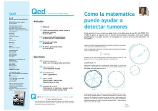 Por Ursula Molter
                                                                                                                                                                                                                                             FCEN - UBA
Staff                                                                                                                            Cómo la matemática
                                                                                                                                 puede ayudar a
Q.e.d.
Ciencias duras en palabras blandas©

Revista trimestral de divulgación          Artículos
Año 4, número 5

Universidad de Buenos Aires
Ciclo Básico Común (CBC)
Departamento de Ciencias Exactas
Pabellón 3, Ciudad Universitaria, Buenos
                                                       3: Editorial
                                                       5: Cómo la matemática puede ayudar a
                                                                                                                                 detectar tumores
Aires, Argentina
                                                            detectar tumores                                                     Gente que parece ociosa arroja una aguja al aire en un típico juego de azar del siglo XVIII. Pero
Directores:                                                 Por Ursula Molter
Agustín Rela                                                                                                                     el afán de ganar de algunos pone en marcha al pensamiento matemático y de aquel antiguo
Juan Carlos Pedraza
                                                    12: La geometría de la naturaleza                                            juego llegamos unos siglos después a la tomografía. Los caminos de la creación matemática son
Editor:                                                     Por Alexia Yavícoli y Juan Miguel Medina.                            insondables…
Carlos Borches

Redacción:                                          18: Suma de cuadrados
                                                            Por Mario Bunge
Iliana Pisarro                                                                                                                                                                                                                C
                                                                                                                                 ¿Cuál es la relación entre el perímetro C y el diámetro d de una círculo? Anali-
Diseño:
Pablo Gabriel González
                                                    24: El último geómetra clásico                                               cemos dos círculos de diferente tamaño.
                                                            Por Carlos Borches
                                                                                                                                 Como el más grande se obtiene al multiplicar todos los puntos del más peque-
Consejo editorial:                                                                                                               ño por 2, observamos que:                                                                               d
Cecilia Di Risio
Flora Gutiérrez                                                                                                                                                C
                                                                                                                                                                 = constante                                                         o
                                                                                                                                                                                                                                  etr
Jorge Ferronato
Patricia Fauring                                                                                                                                               d                                                                 m
Silvia Reich
                                           Secciones                                                                                                                                                                         dia
                                                                                                                                 ¡Siempre vale lo mismo para cualquier circulo! Ese número se llama      π - del
Agradecemos la colaboración de                                                                                                   griego περιϕερεια que signiﬁca periferia o circunferencia.
Alexia Yavícoli
Christian Espíndola
                                                     26: Problemas matemáticos:
Juan Medina                                                  Dido, una reina que sabía geometría                                 ¿CUÁNTO VALE     π?
Mario Bunge
Ricardo Cabrera                                                                                                                  Observando a simple vista las circunferencias, vemos que     π
                                                                                                                                                                                            es mucho mas
Ursula Molter                                        28: Lógica matemática:                                                      grande que 2. En realidad nos convencemos bastante rápido también que es
                                                             La paradoja de Russell                                              más grande que 3 pero más chico que 4.
Impresa en La Copia

revistaqed@cbc.uba.ar
http://www.slideshare.net/revistaqed
                                                     30: Curiosidades físicas:
                                                             Física y geometría
    Revista Q.e.d.

+54 11 4789-6000, interno 6083                       31: Libros y revistas
+54 11 4781-0706
ISSN 1852-5091
                                                             Electricidad y electronica
                                                             Cientiﬁcos en el ring
Todos los derechos reservados;
reproducción parcial o total
con permiso previo del Editor,                       32: Intimidades de un cierre:
y cita de fuente.
Registro de propiedad intelectual en                         Homenaje a un maestro o aunque no lo
                                                                                                                                                3< π                                       π<4
trámite.                                                     vemos Arquímedes siempre está

                                                                                                                                 La búsqueda del valor de  π  comienza hace más de 4000 años. Cuenta la his-
                                                                                                                                 toria, que los antiguos egipcios y babilónicos comenzaron a calcular el valor
                                                 Q.e.d., Quod erat demonstrandum, es una expresión latina que signiﬁca:          exacto de  π  dibujando un inmenso círculo en la arena y luego simplemente
                                                                 lo que se quería demostrar                                      utilizaron una cuerda para hallar la relación entre el perímetro y el diámetro.
                                                                                                                                 Pudieron establecer que  π  era levemente más grande que 3. Empíricamente
                                            Tiene su origen en la frase griega όπερ έδει δείξαι (óper édei deíjai), que usaron
                                            muchos matemáticos, entre ellos Euclides y Arquímedes, para señalar que habían
                                                                                                                                 obtuvieron el valor π  = 3,125.
                                            alcanzado la demostración que buscaban.
                                                                                                                                                                                                                    5
                                                                                                                                                                                                                    Q.e.d.
 