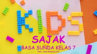 SAJAK
BASA SUNDA KELAS 7
Oleh : Dewi Rukmana.S.Pd
 