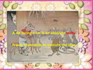 A rat facing a cat is an absolute rarity.

It was impossible to execute the idea.
 