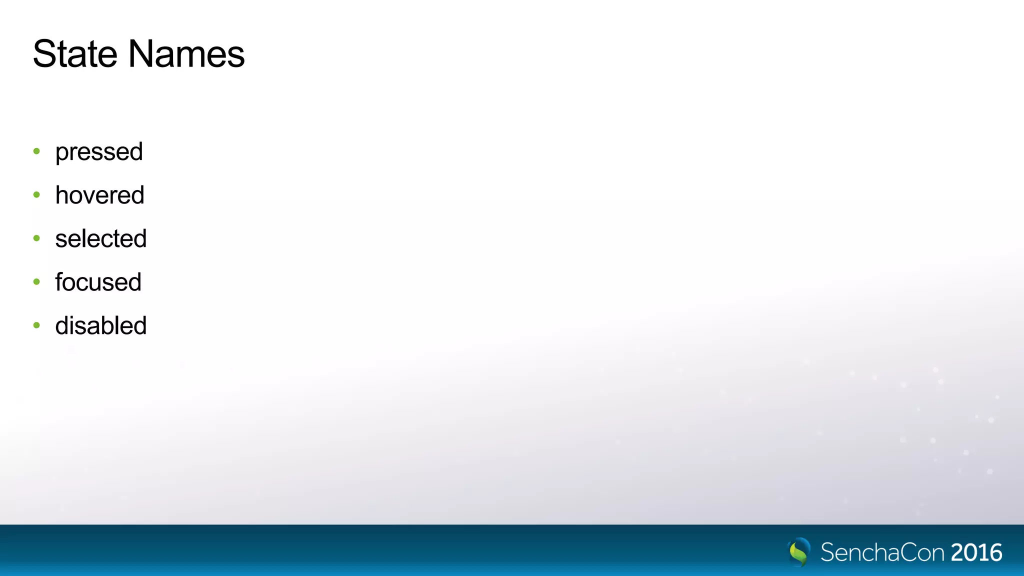 State Names
• pressed
• hovered
• selected
• focused
• disabled
 