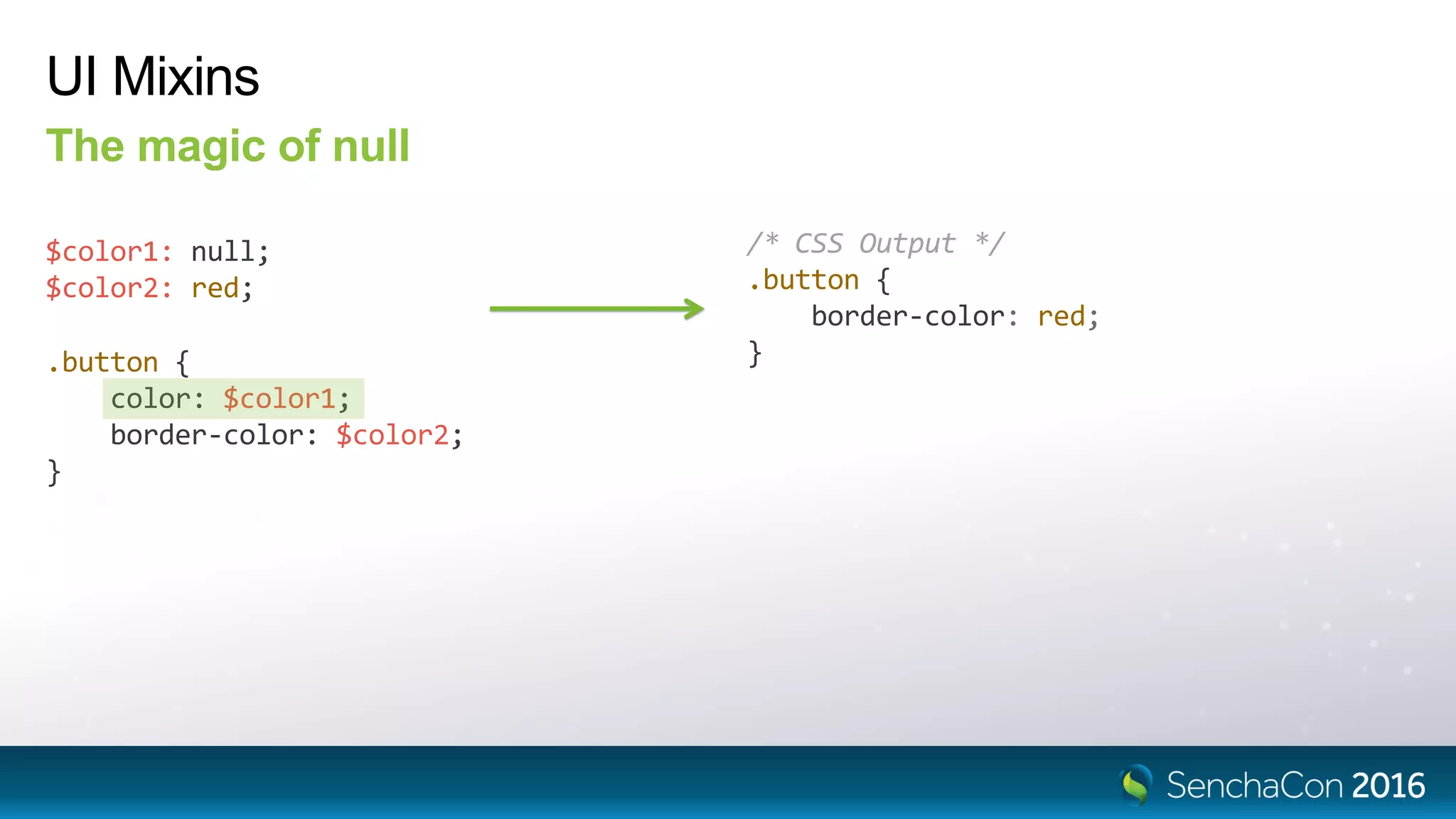 UI Mixins
The magic of null
$color1: null;
$color2: red;
/* CSS Output */
.button {
border-color: red;
}.button {
color: $color1;
border-color: $color2;
}
 