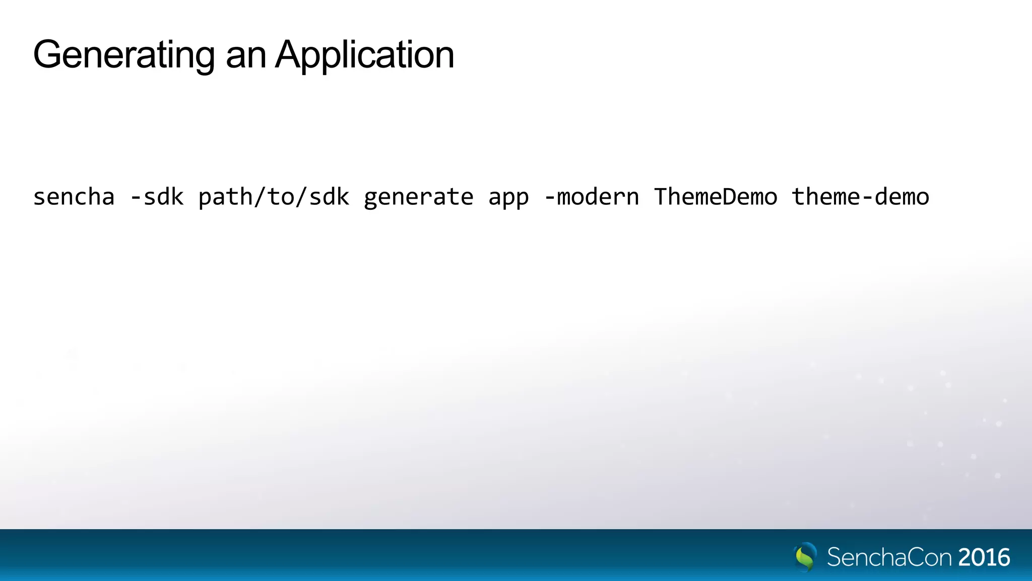 Generating an Application
sencha -sdk path/to/sdk generate app -modern ThemeDemo theme-demo
 
