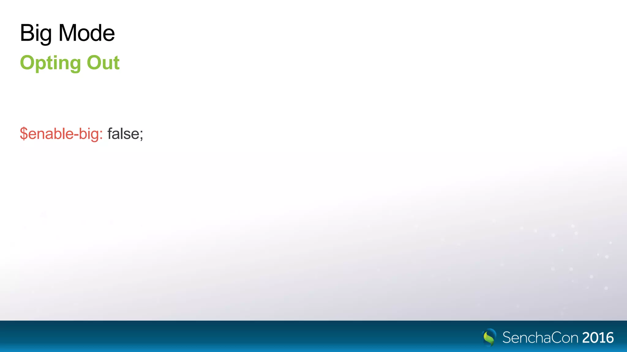 Big Mode
Opting Out
$enable-big: false;
 