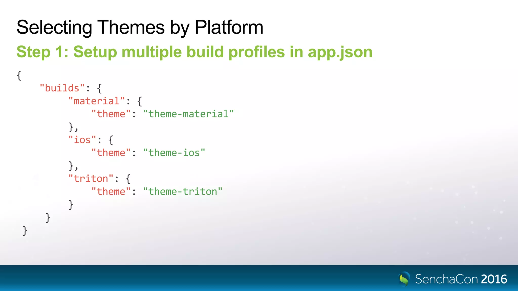 Selecting Themes by Platform
Step 1: Setup multiple build profiles in app.json
{
"builds": {
"material": {
"theme": "theme-material"
},
"ios": {
"theme": "theme-ios"
},
"triton": {
"theme": "theme-triton"
}
}
}
 