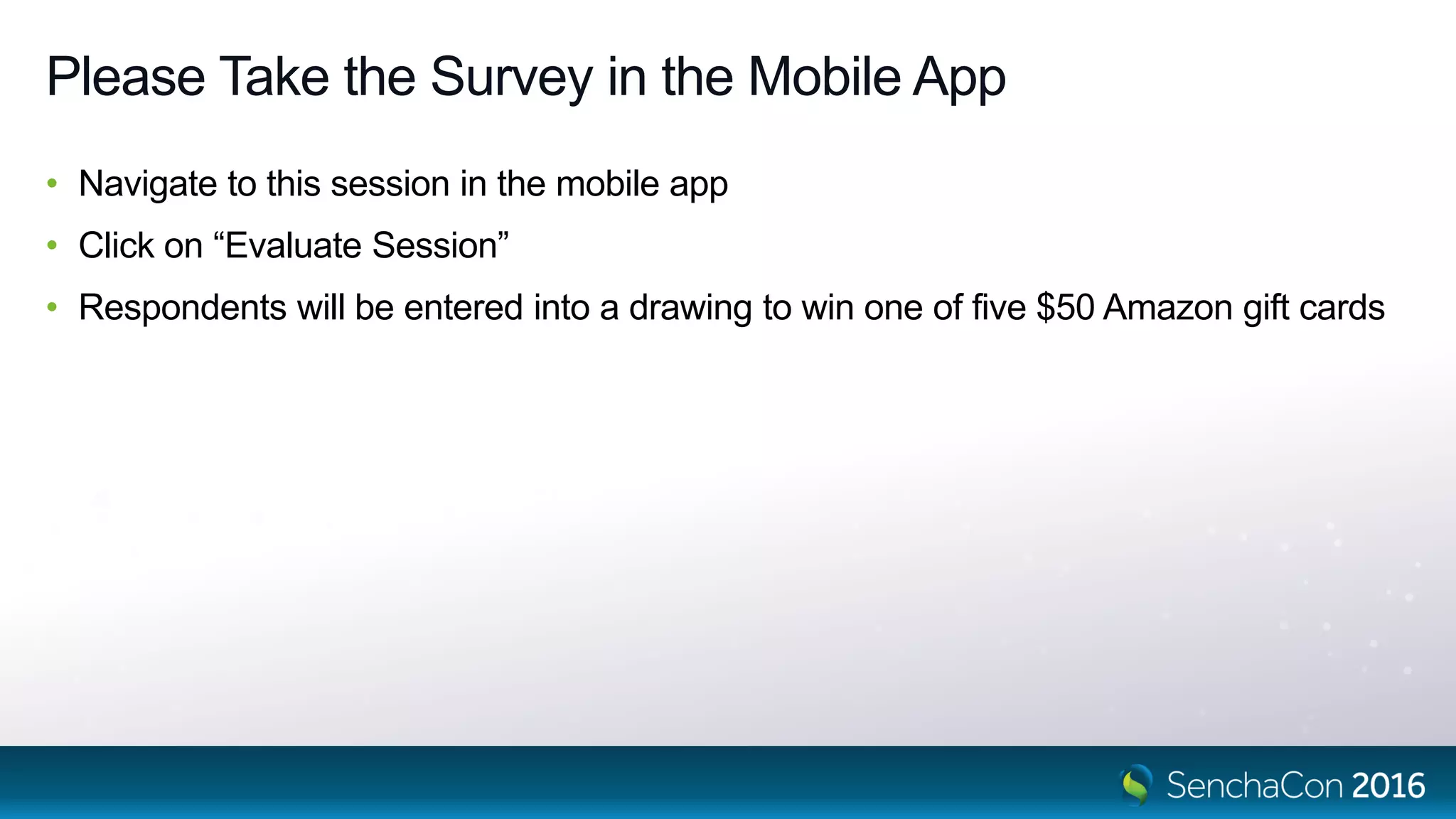 Please Take the Survey in the Mobile App
• Navigate to this session in the mobile app
• Click on “Evaluate Session”
• Respondents will be entered into a drawing to win one of five $50 Amazon gift cards
 