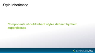 Style Inheritance
Components should inherit styles defined by their
superclasses
 