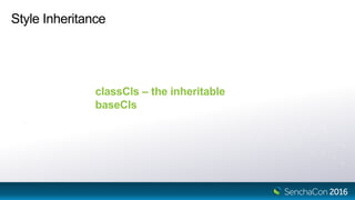 Style Inheritance
classCls – the inheritable
baseCls
 