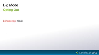 Big Mode
Opting Out
$enable-big: false;
 