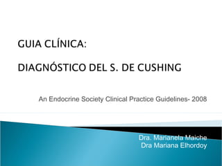 An Endocrine Society Clinical Practice Guidelines- 2008
Dra. Marianela Maiche
Dra Mariana Elhordoy
 