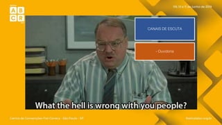 CANAIS DE ESCUTA
- Ouvidoria
 