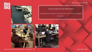 DUE DILIGENCE EM TERCEIROS
(monitoramento constante e de acordo com a importância estratégica
do parceiro)
 