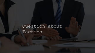 Question about
Tactics
 