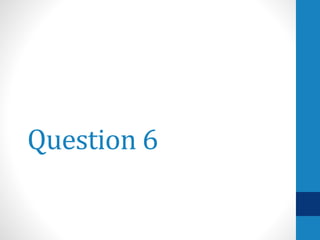 Question 6
 