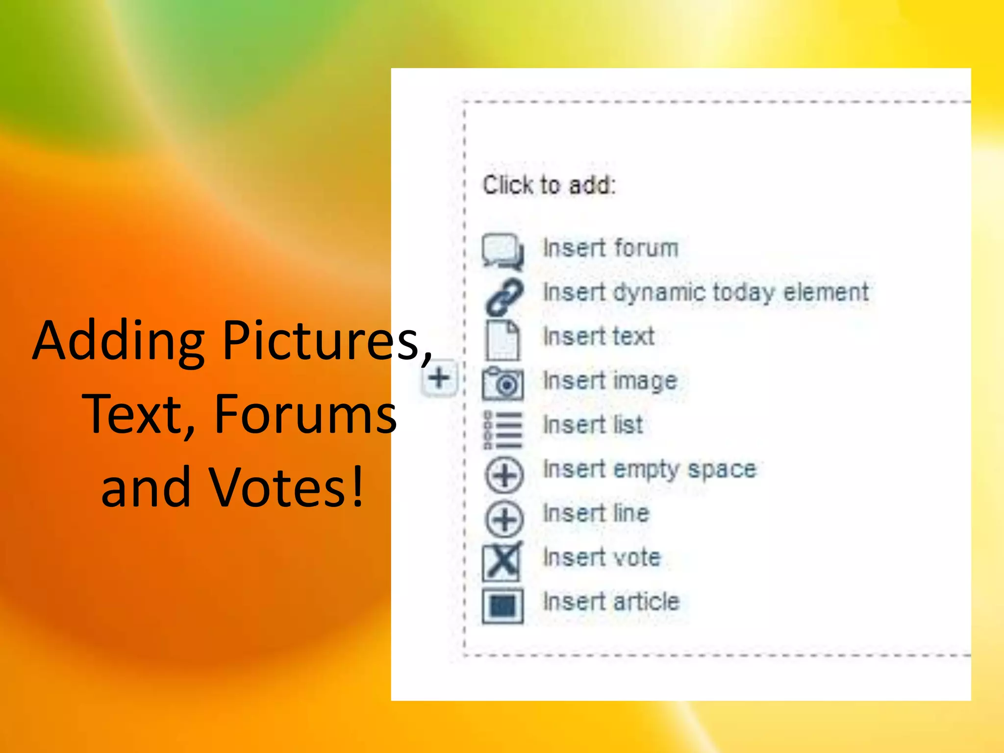 Adding Pictures,
Text, Forums
and Votes!