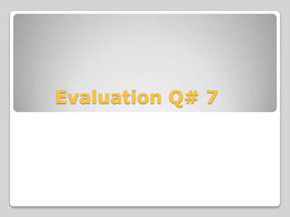 Evaluation Q# 7
 