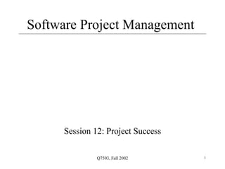 Software Project Management Session 12: Project Success 