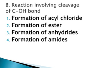 1. Formation of acyl chloride
2. Formation of ester
3. Formation of anhydrides
4. Formation of amides
 