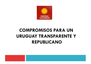 COMPROMISOS PARA UN
URUGUAY TRANSPARENTE Y
REPUBLICANO
 