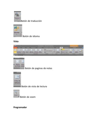 Botón de traducción 
Botón de idioma 
Vista 
Botón de paginas de notas 
Botón de vista de lectura 
Botón de zoom 
Programador 
 