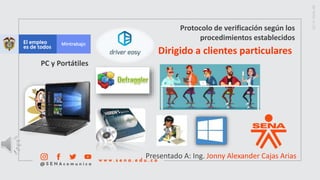 Protocolo de verificación según los
procedimientos establecidos
Dirigido a clientes particulares
Presentado A: Ing. Jonny Alexander Cajas Arias
PC y Portátiles
 