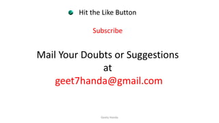Hit the Like Button
Subscribe
Mail Your Doubts or Suggestions
at
geet7handa@gmail.com
Geeta Handa
 