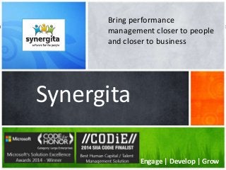 Engage | Develop | Growwww.synergita.com Engage | Develop | Grow
Synergita
Bring performance
management closer to people
and closer to business
 
