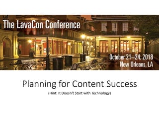 Planning for Content Success
(Hint: It Doesn't Start with Technology)
 