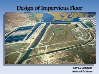 Design of Impervious Floor
DIVYA VISHNOI
Assistant Professor
 