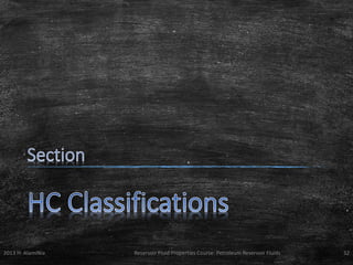 2013 H. AlamiNia

Reservoir Fluid Properties Course: Petroleum Reservoir Fluids

32

 