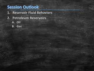 1. Reservoir Fluid Behaviors
2. Petroleum Reservoirs
A. Oil
B. Gas

 