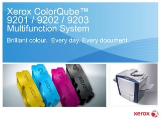 Xerox ColorQube™  9201 / 9202 / 9203   Multifunction System Brilliant colour.  Every day. Every document.  