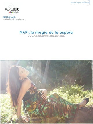 MAICA LUIS
maicaluis@gmail.com
MAPI, la magia de la espera
www.maicaluisfotos.blogspot.com
14
Revista Digital +Q9meses
 