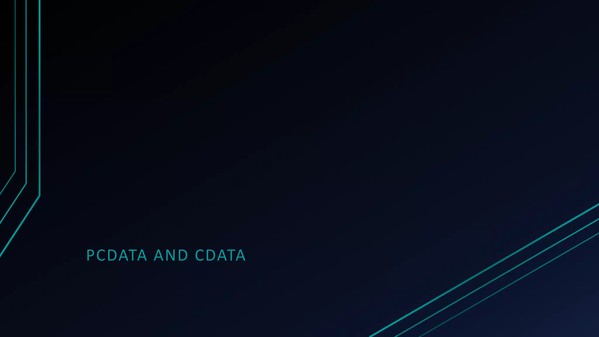 PCDATA AND CDATA
 