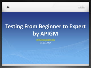 Testing From Beginner to Expert
by APIGM
Charles Cao@apigm.org
01.20. 2017
 