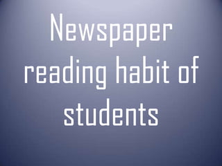 Newspaper
reading habit of
students

 