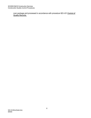 SCGEM E&CS Construction Services
Construction Quality Control Procedures


       over package and processed in accordance with procedure QC-I-01 Control of
       Quality Records.




                                              8
QC-G-02rev2web.doc
8/9/04
 