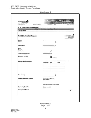 SCG E&CS Construction Services
Construction Quality Control Procedures

                                          Attachment B




                                          Attachment C
                                           Page 1 of 3
                                               8
QCB02 REV 4
02/14/05
 