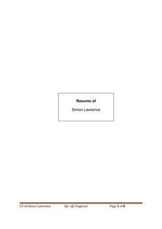 CV of Simon Lawrence QA –QC Engineer Page 1 of 8
Resume of
Simon Lawrence
 