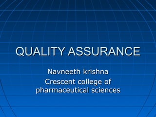 QUALITY ASSURANCE
Navneeth krishna
Crescent college of
pharmaceutical sciences

 