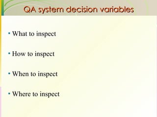 QA system decision variables What to inspect How to inspect When to inspect Where to inspect 