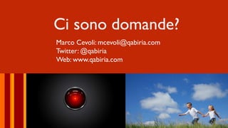 Marco Cevoli: mcevoli@qabiria.com
Twitter: @qabiria
Web: www.qabiria.com
Ci sono domande?
 