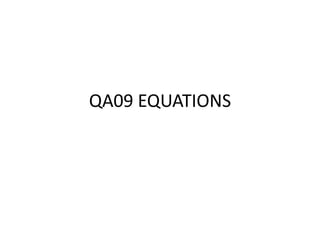 QA09 EQUATIONS
 